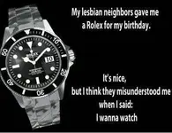 Funniest_Memes_my-lesbian-neighbors-gave-me-a-rolex_8016.webp