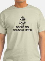 keep_calm_and_focus_on_fountain_pens_tshirt.jpg