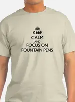 keep_calm_and_focus_on_fountain_pens_tshirt.webp