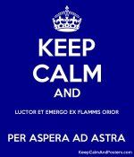 6202027_keep_calm_and_luctor_et_emergo_ex_flammis_orior_per_aspera_ad_astra.jpg